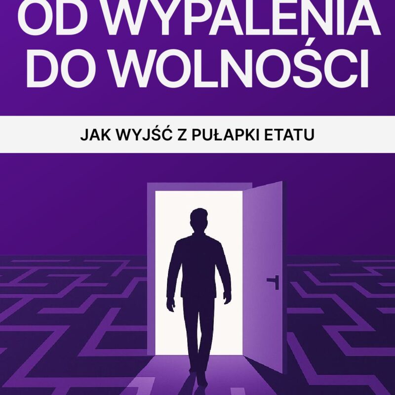 Od wypalenia do wolności. Jak wyjść z pułapki etatu