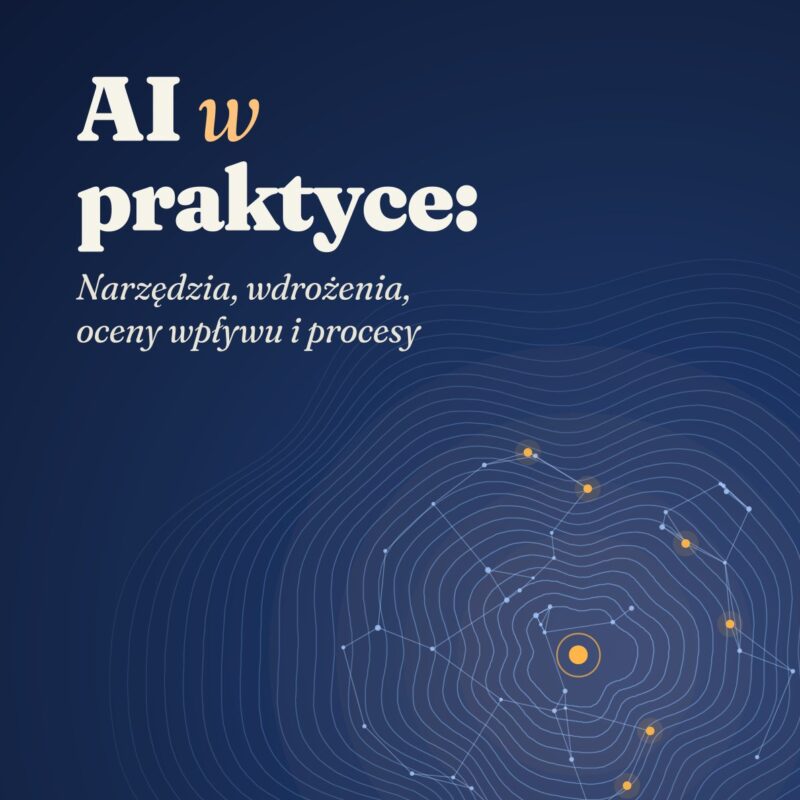 AI w praktyce: Narzędzia, wdrożenia, oceny wpływu i procesy